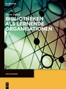 Bibliotheken als lernende Organisationen - Petra Düren - 9783110352443