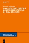 Analoge und digitale Bestandserhaltung in Bibliotheken - Reinhard Altenhöner - 9783110364750
