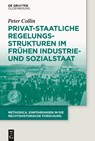 Privat-staatliche Regelungsstrukturen im fruhen Industrie- und Sozialstaat - Peter Collin - 9783110379693