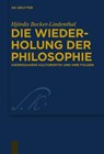 Die Wiederholung Der Philosophie - BECKER-LINDENTHAL,  Hjordis - 9783110418323
