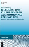 Bildungs- und Kulturzentren als kommunale Lernwelten - Richard Stang - 9783110500424