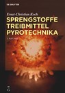 Sprengstoffe, Treibmittel, Pyrotechnika - Ernst-Christian Koch - 9783110557848