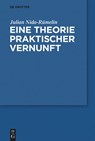 Eine Theorie Praktischer Vernunft - Julian Nida-Rumelin - 9783110603538