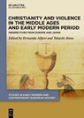 Christianity and Violence in the Middle Ages and Early Modern Period - Fernanda Alfieri ; Takashi Jinno - 9783110639988