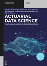 Actuarial Data Science - Martin Seehafer ; Stefan Noertemann ; Jonas Offtermatt ; Fabian Transchel - 9783110659283