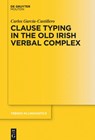 Clause Typing in the Old Irish Verbal Complex - Carlos Garcia-Castillero - 9783110680300