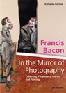 Francis Bacon – In the Mirror of Photography - Katharina Gunther - 9783110720624