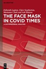 The Face Mask In COVID Times - Deborah Lupton ; Clare Southerton ; Marianne Clark ; Ash Watson - 9783110723250