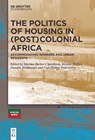 The Politics of Housing in (Post-)Colonial Africa - Kirsten Ruther ; Martina Barker-Ciganikova ; Daniela Waldburger - 9783110777024