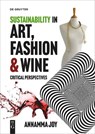 Sustainability in Art, Fashion and Wine - Annamma Joy - 9783110783896