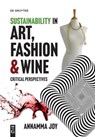 Sustainability in Art, Fashion and Wine - Annamma Joy - 9783110783896