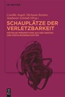 Schauplätze der Verletzbarkeit - Camilla Angeli ; Michaela Bstieler ; Stephanie Schmidt - 9783110999648
