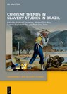 Current Trends in Slavery Studies in Brazil - Stephan Conermann ; Mariana Dias Paes ; Roberto Hofmeister Pich - 9783111026107