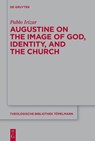 Augustine on the Image of God, Identity and the Church - Pablo Irizar - 9783111031767