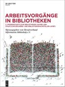 Arbeitsvorgänge in Bibliotheken - Berufsverband Information Bibliothek e. V. - 9783111087078