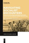 Navigating Socialist Encounters - Eric Burton ; Anne Dietrich ; Immanuel Harisch - 9783111087894