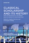 Classical Scholarship and Its History - Stephen Harrison ; Christopher Pelling - 9783111115139