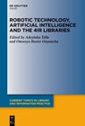 Robotic Technology, Artificial Intelligence and the 4IR Libraries - Adeyinka Tella ; Omwoyo Bosire Onyancha - 9783111174617