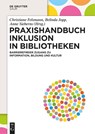 Praxishandbuch Inklusion in Bibliotheken - Christiane Felsmann ; Belinda Jopp ; Anne Sieberns - 9783111205632