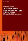 Joseph and Aseneth After Antiquity: A Study in Manuscript Transmission - Jonathon Stuart Wright - 9783111228372