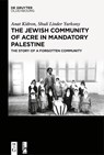 The Jewish Community of Acre in Mandatory Palestine - Anat Kidron ; Shuli Linder Yarkony - 9783111252926