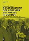 Die Geschichte der Leipziger Buchmesse in der DDR - Patricia F. Blume - 9783111315966