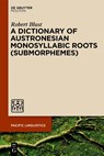 A Dictionary of Austronesian Monosyllabic Roots (Submorphemes) - Robert Blust - 9783111357782