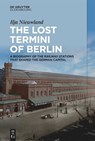 The Lost Termini of Berlin - Ilja Nieuwland - 9783111381213