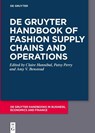 De Gruyter Handbook of Fashion Supply Chains and Operations - Claire Hannibal ; Patsy Perry ; Amy V. Benstead - 9783111383880