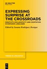 Expressing Surprise at the Crossroads: Mirativity, Exclamativity and Cooptation in Romance Languages - Susana Rodriguez Rosique - 9783111386485