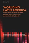 Worlding Latin America: Corpus, Praxis, and Global Networks - Marco Ramírez Rojas - 9783111430959