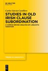 Studies in Old Irish Clause Subordination - Carlos García-Castillero - 9783111441177