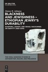 Blackness and Jewishness – Ethiopian Jewry’s Durability - Danny B. Admasu - 9783111507248