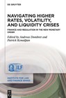 Navigating Higher Rates, Volatility, and Liquidity Crises: Finance and Regulation in the New Monetary Order - Andreas Dombret - 9783111549590