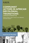 Communist Actors in African Decolonial Transitions - Helder Adegar Fonseca ; Chris Saunders ; Lena Dallywater - 9783111554549