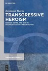 Transgressive Heroism: Gender, Genre, and Ovid in Valerius Flaccus' >Argonautica - Raymond David Marks - 9783111562544