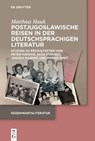 Postjugoslawische Reisen in der deutschsprachigen Literatur - Matthias Hauk - 9783111565521