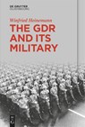 The GDR and Its Military - Winfried Heinemann - 9783111587523