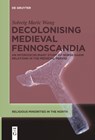 Decolonising Medieval Fennoscandia - Solveig Marie Wang - 9783111624778