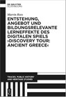 Entstehung, Angebot und bildungsrelevante Lerneffekte des Digitalen Spiels ›Discovery Tour: Ancient Greece‹ - Marvin Rees - 9783111625058