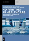4D Printing in Healthcare - Rishabha Malviya ; Suraj Kumar ; Sathvik Belagodu Sridhar ; Pooja Shivappa - 9783111634456