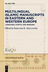 Multilingual Islamic Manuscripts in Eastern and Western Europe - Katarzyna K. Starczewska - 9783111678566