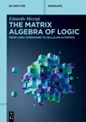 The Matrix Algebra of Logic - Eduardo Mizraji - 9783112230046