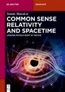 Common Sense Relativity and Spacetime: Looking Physics Right in the Eye - Tamás Matolcsi - 9783119146067