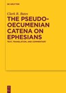 The Pseudo-Oecumenian Catena on Ephesians - Clark R. Bates - 9783119149471