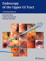 Endoscopy of the Upper GI Tract - Berthold Block ; Guido Schachschal ; Hartmut H.-J. Schmidt - 9783131367310