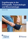 Ergotherapie in Orthopädie, Traumatologie und Rheumatologie - Doreen Cölle - 9783132454767