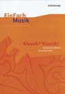 EinFach Musik. Klassik? Klassik!: Musikalische Klassik im Unterricht - Ernst Klaus Schneider - 9783140180757