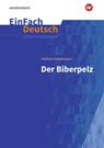 Der Biberpelz: Gymnasiale Oberstufe. EinFach Deutsch Unterrichtsmodelle - Gerhart Hauptmann - 9783140226684