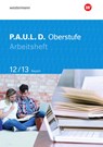 P.A.U.L. D. (Paul) 12/13. Arbeitsheft. Für die Oberstufe in Bayern - Thomas Epple ; Mareike Hümmer-Fuhr ; Nicole Reed ; Gerda Richter - 9783141278781